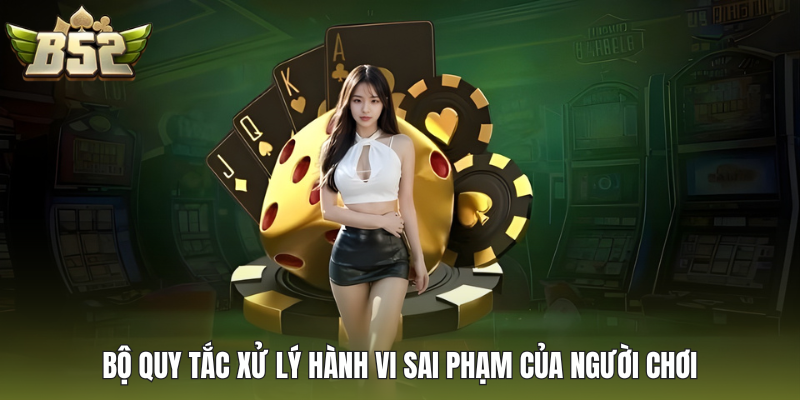 Bộ quy tắc xử lý hành vi sai phạm của người chơi