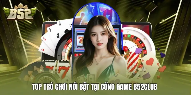 Sảnh giải trí nổi bật tại cổng game bom tấn B52 Club