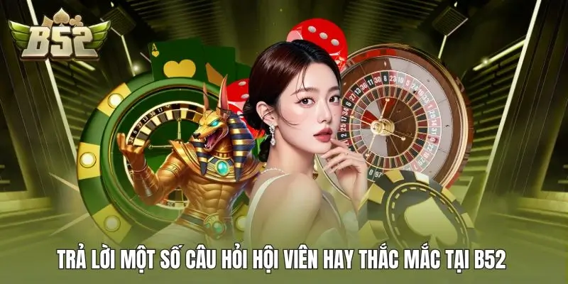 Câu hỏi thường gặp tại cổng game B52 Club